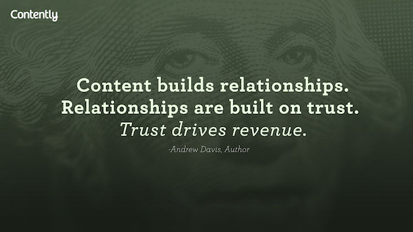 “Conteúdo constrói relacionamentos. Relacionamentos são construídos sobre confiança. Confiança impulsiona receita” – Andrew Davis
